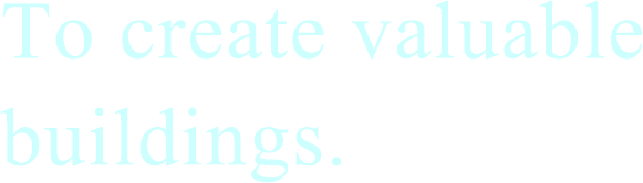 To create valuable buildings.